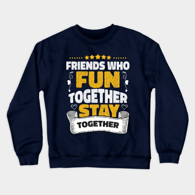 Friends who fun together stay together Crewneck Sweatshirt by artdise